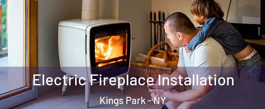  Electric Fireplace Installation Kings Park - NY