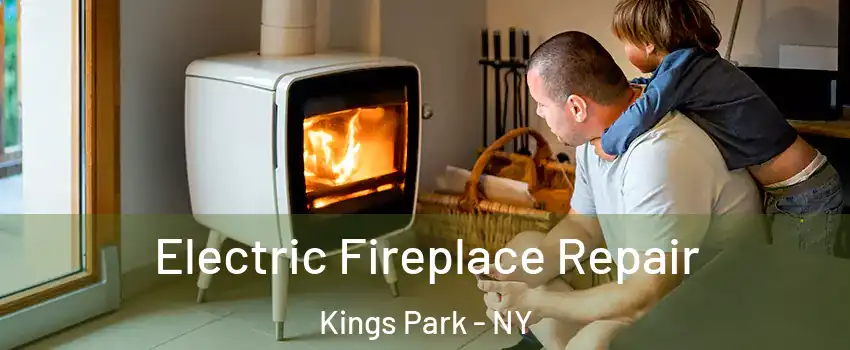  Electric Fireplace Repair Kings Park - NY