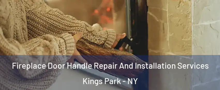  Fireplace Door Handle Repair And Installation Services Kings Park - NY