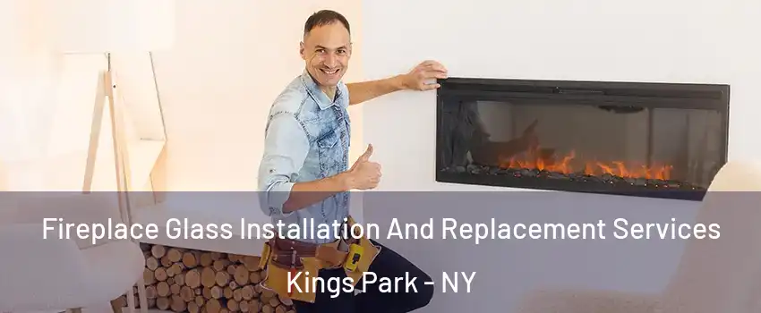 Fireplace Glass Installation And Replacement Services Kings Park - NY