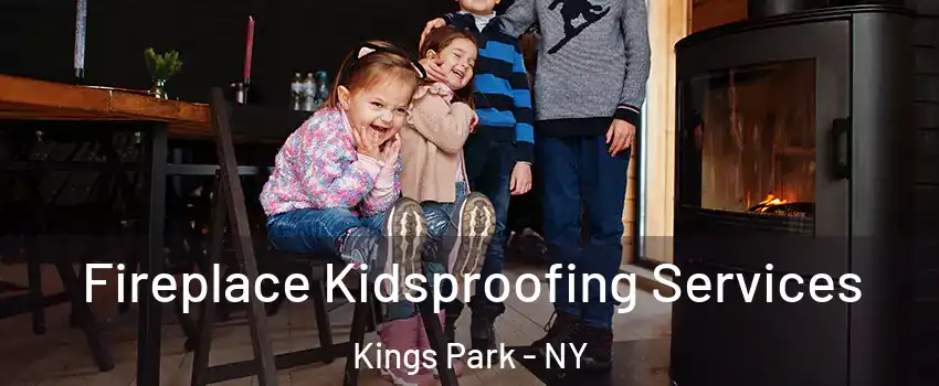  Fireplace Kidsproofing Services Kings Park - NY