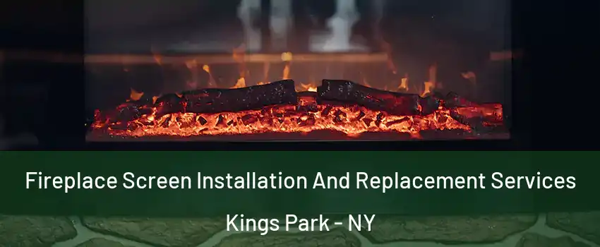  Fireplace Screen Installation And Replacement Services Kings Park - NY