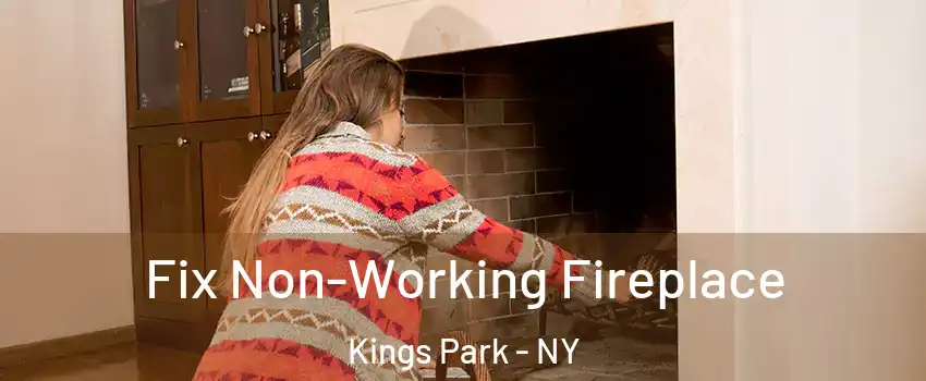  Fix Non-Working Fireplace Kings Park - NY