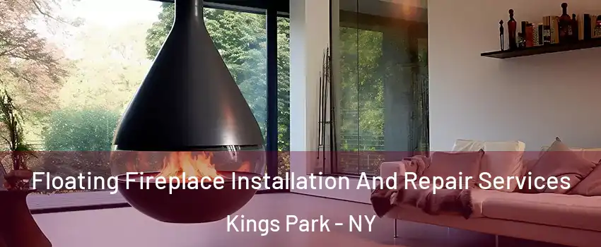  Floating Fireplace Installation And Repair Services Kings Park - NY