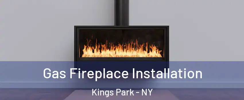  Gas Fireplace Installation Kings Park - NY