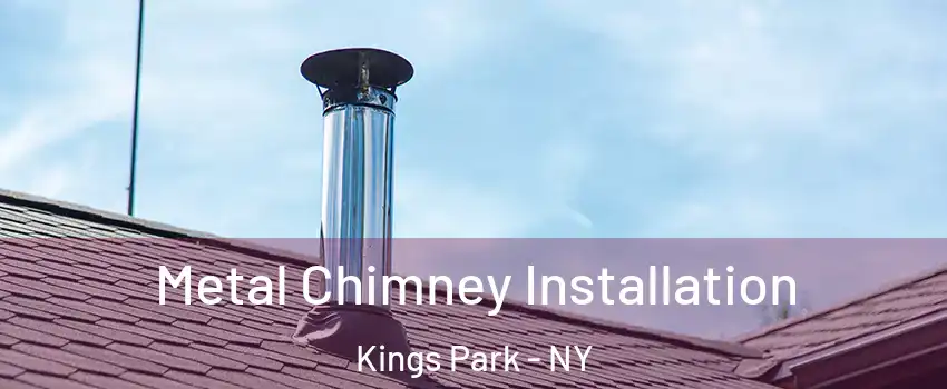 Metal Chimney Installation Kings Park - NY