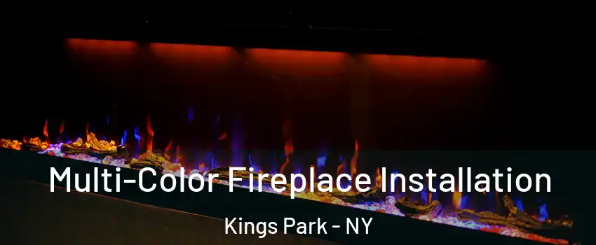  Multi-Color Fireplace Installation Kings Park - NY
