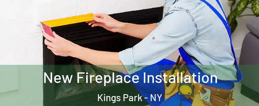  New Fireplace Installation Kings Park - NY