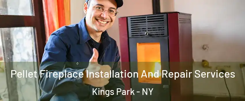  Pellet Fireplace Installation And Repair Services Kings Park - NY