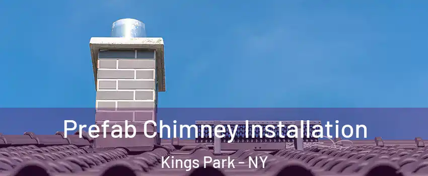  Prefab Chimney Installation Kings Park - NY