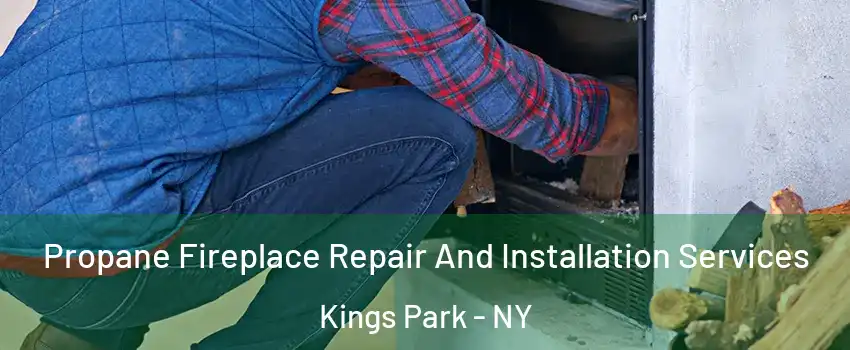 Propane Fireplace Repair And Installation Services Kings Park - NY