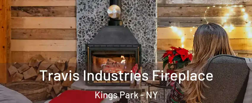 Travis Industries Fireplace Kings Park - NY