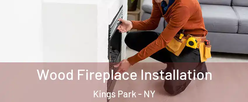  Wood Fireplace Installation Kings Park - NY