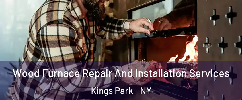  Wood Furnace Repair And Installation Services Kings Park - NY